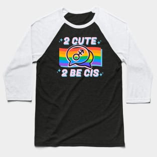 2 Cute 2 Be Cis Baseball T-Shirt